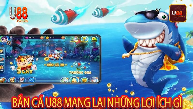 Bắn cá U88 mang lại những lợi ích gì