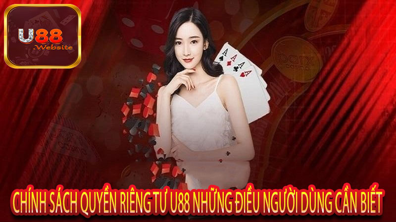 Chính Sách Quyền Riêng Tư U88 Những Điều Người Dùng Cần biết