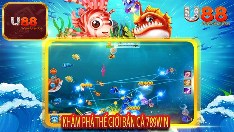 Khám Phá Thế Giới Bắn Cá 789win