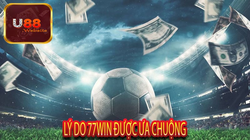 Lý Do 77Win Được Ưa Chuộng